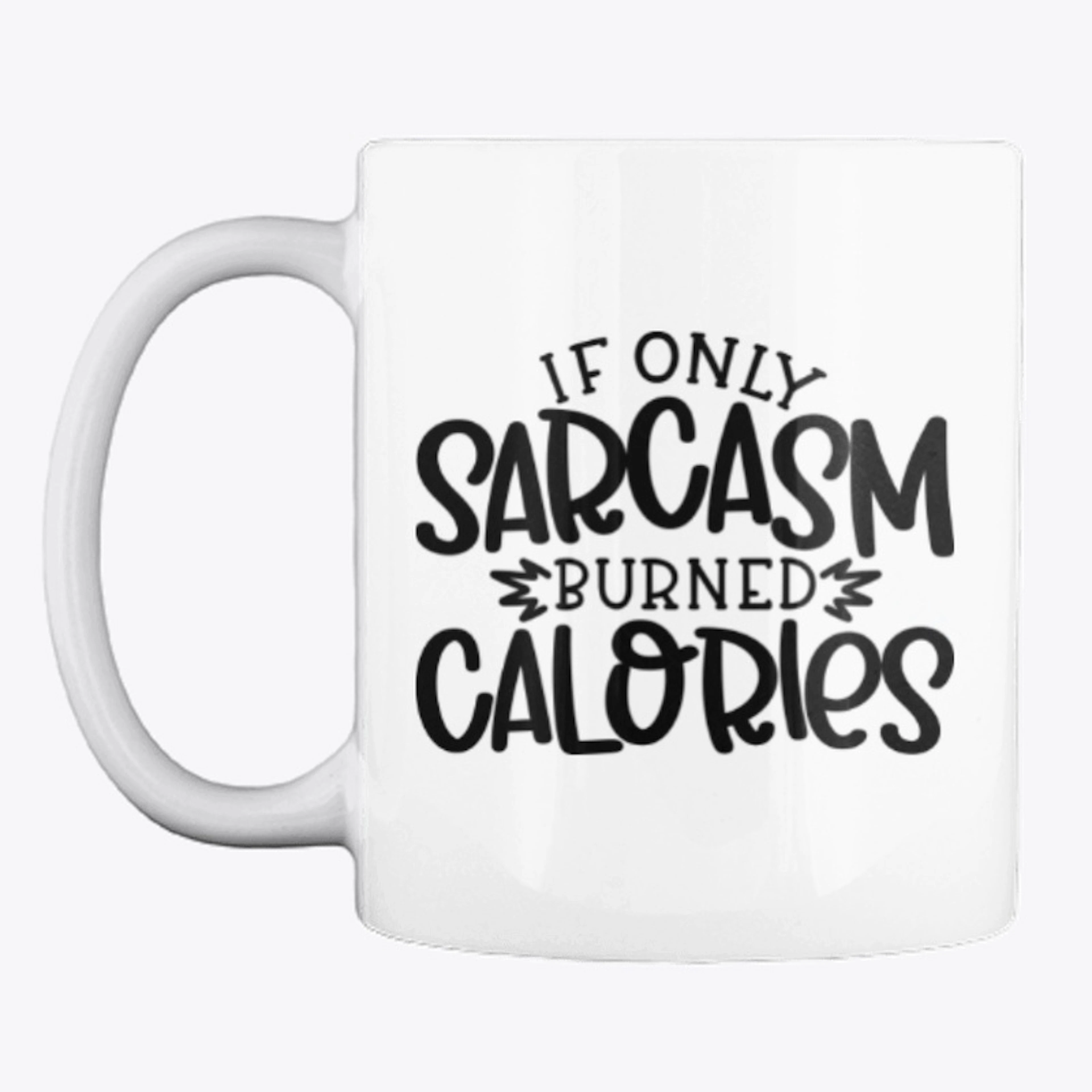 If Only Sarcasm Burned Calories Mug